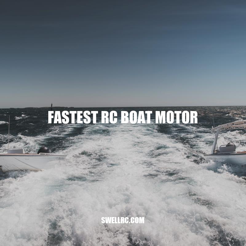 Exploring the Fastest RC Boat Motors: A Comprehensive Guide - Swell RC