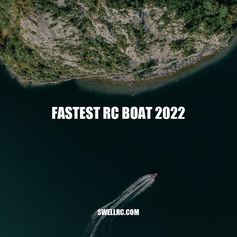 Top 5 Fastest RC Boats to Watch Out for in 2022 - Swell RC