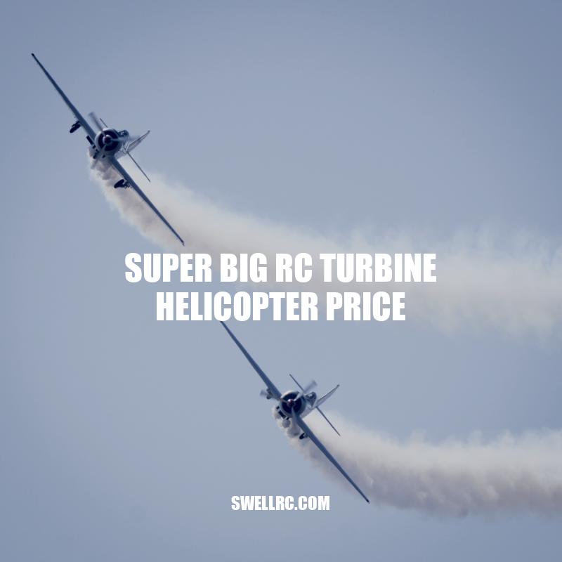 Understanding the High Price of Super Big RC Turbine Helicopters - Swell RC